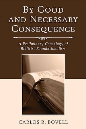 By Good and Necessary Consequence By Carlos R Bovell (Paperback)