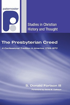 The Presbyterian Creed By Fortson S Donald III Calhoun David B