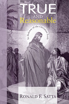 True and Reasonable By Satta Ronald F Satta (Paperback) 9781606084861