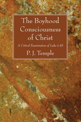 The Boyhood Consciousness of Christ By Temple P J Temple (Paperback)