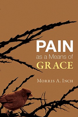 Pain as a Means of Grace By Inch Morris A Inch (Paperback)