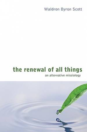 The Renewal of All Things By Waldron Byron Scott (Paperback)