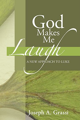 God Makes Me Laugh A New Approach to Luke By Joseph A Grassi