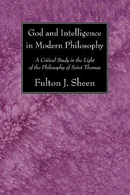 God and Intelligence in Modern Philosophy By Sheen Fulton J Sheen