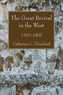 The Great Revival in the West By Cleveland Catherine C Cleveland