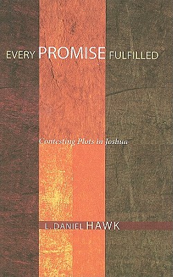 Every Promise Fulfilled Contesting Plots in Joshua By L Daniel Hawk