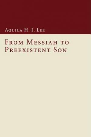 From Messiah to Preexistent Son