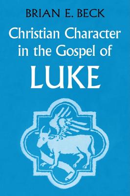 Christian Character in the Gospel of Luke By Beck Brian E (Paperback)