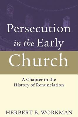 Persecution in the Early Church A Chapter in the History of Renunciat