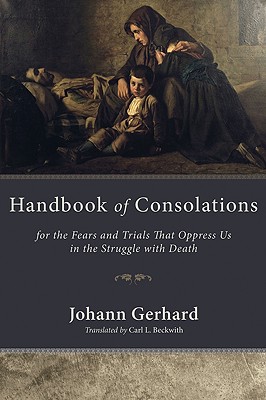 Handbook of Consolations By Gerhard Johann Gerhard (Paperback)