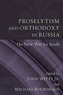 Proselytism and Orthodoxy in Russia By John Jr Witte (Paperback)