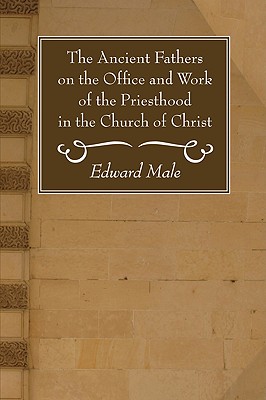 The Ancient Fathers on the Office and Work of the Priesthood in the Ch