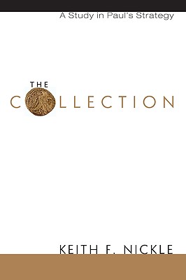 The Collection A Study in Paul's Strategy By Keith F Nickle