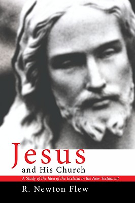 Jesus and His Church By Flew R Newton (Paperback) 9781606087220