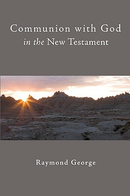 Communion with God in the New Testament By George Raymond (Paperback)