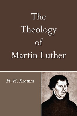 The Theology of Martin Luther By Kramm H H (Paperback) 9781606087657