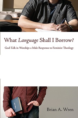 What Language Shall I Borrow God-Talk in Worship A Male Response to