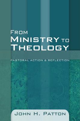 From Ministry to Theology By Patton John H (Paperback) 9781606088142