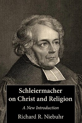 Schleiermacher on Christ and Religion A New Introduction (Paperback)