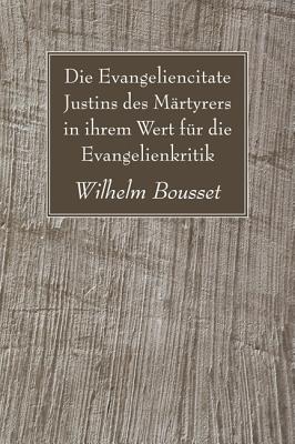 Die Evangeliencitate Justins des M By Bousset Wilhelm Bousset