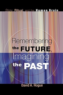 Remembering the Future Imagining the Past By Hogue David A Hogue