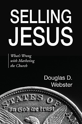 Selling Jesus By Webster Douglas D Webster (Paperback) 9781606088876