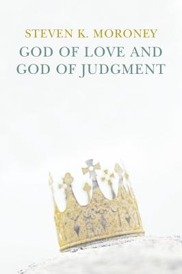 God of Love and God of Judgement By Stephen K Moroney (Paperback)