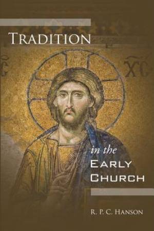 Tradition in the Early Church By R P C Hanson (Paperback)