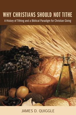 Why Christians Should Not Tithe By Quiggle James D Quiggle (Paperback)