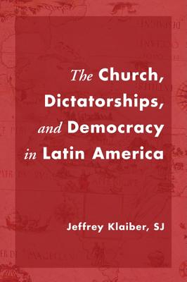 The Church Dictatorships and Democracy in Latin America (Paperback)