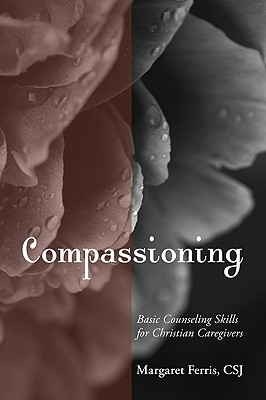 Compassioning Basic Counseling Skills for Christian Care-Givers