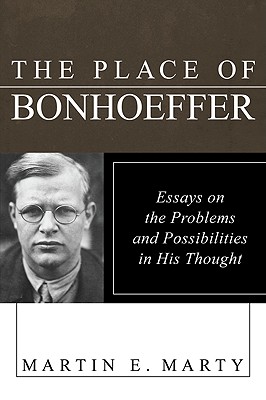 The Place of Bonhoeffer Problems and Possibilities in His Thought