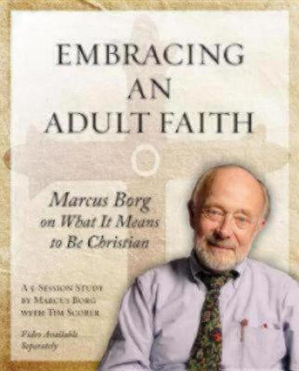 Embracing an Adult Faith Marcus Borg on What It Means to Be Christian