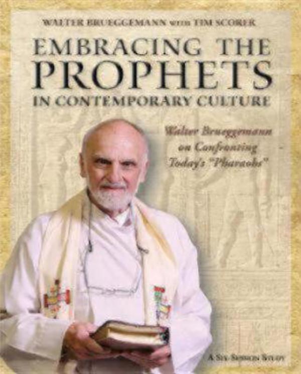 Embracing the Prophets in Contemporary Culture By Walter Brueggemann