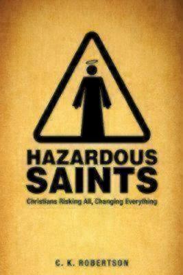 Hazardous Saints Study Guide Christians Risking All Changing Every