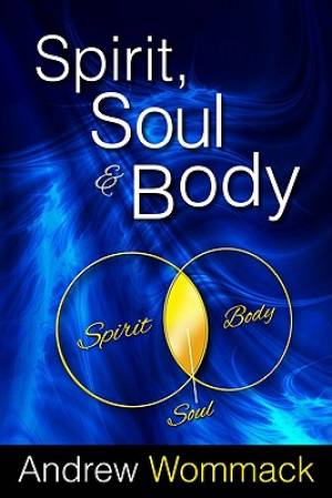 Spirit Soul And Body By Wommack Andrew (Paperback) 9781606830055