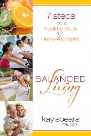 Balanced Living 7 Steps To A Healthy Body And Renewed Spirit