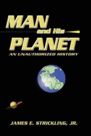 Man and His Planet an Unauthorized History