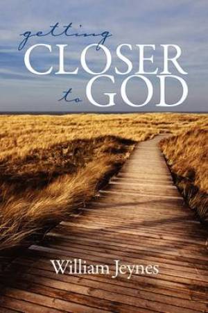 Getting Closer to God By Bill Jeynes (Paperback) 9781607521464