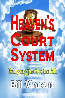 Heaven's Court System Bringing Justice for All By Bill Vincent