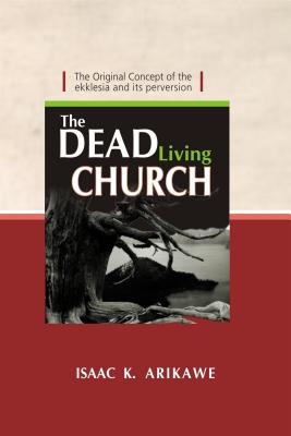 The Dead Living Church The Original Concept of the Ekklesia and Its P