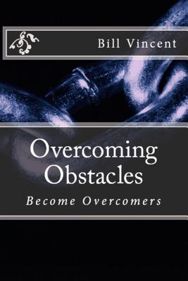 Overcoming Obstacles Become Overcomers By Bill Vincent (Paperback)