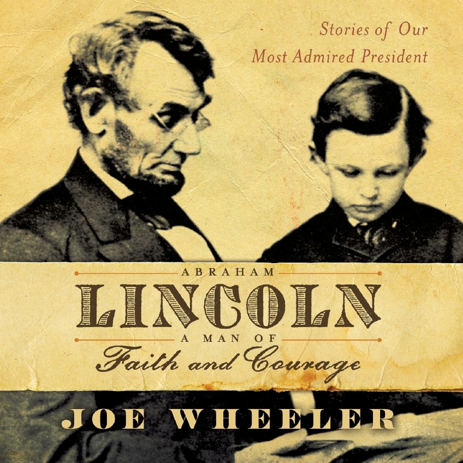 Abraham Lincoln, a Man of Faith and Courage