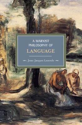 A Marxist Philosophy of Language By Jean-Jacques Lecercle (Paperback)