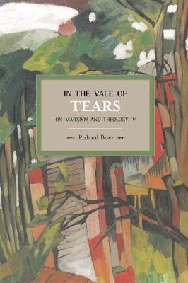 In the Vale of Tears On Marxism and Theology V By Boer Roland