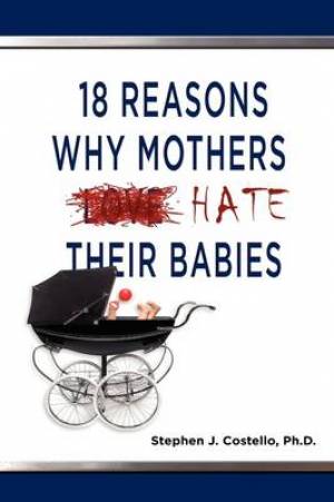 18 Reasons Why Mothers Hate Their Babies By Stephen Costello