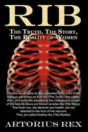 RIB The Truth The Story The Reality of Women By Artorius Rex