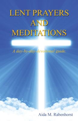 Lent Prayers and Meditations - A Day-By-Day-Devotional Guide