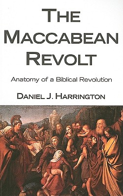 The Maccabean Revolt Anatomy of a Biblical Revolution (Paperback)