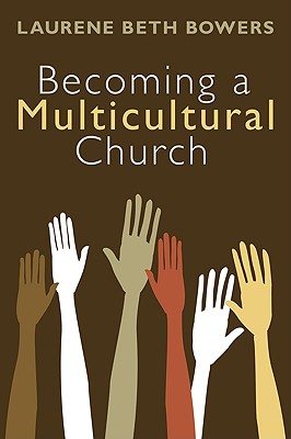 Becoming a Multicultural Church By Bowers Laurene Beth (Paperback)